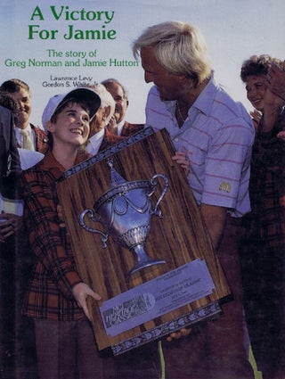 Item #118870 A VICTORY FOR JAMIE. Greg Norman, Lawrence Levy, Gordon S. White, Jr., Jamie Hutton