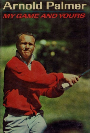 Item #118899 MY GAME AND YOURS. Arnold Palmer