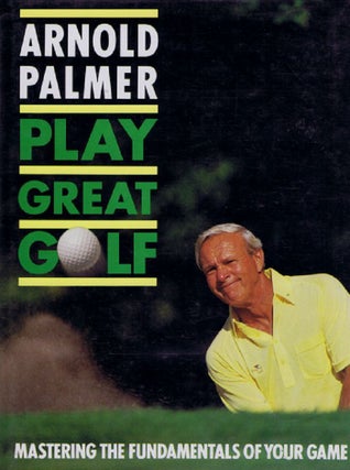 Item #118905 PLAY GREAT GOLF. Arnold Palmer