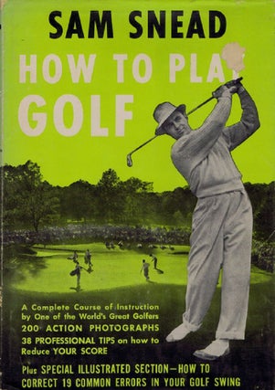 Item #118936 SAM SNEAD'S HOW TO PLAY GOLF AND PROFESSIONAL TIPS ON IMPROVING YOUR SCORE. Sam...