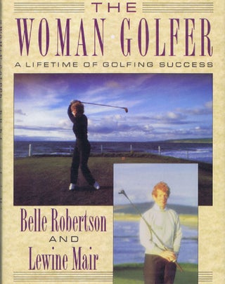 Item #118940 THE WOMAN GOLFER. Belle Robertson, Lewine Mair