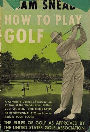 Item #118953 SAM SNEAD'S HOW TO PLAY GOLF AND PROFESSIONAL TIPS ON IMPROVING YOUR SCORE. Sam Snead