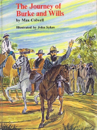 Item #118958 THE JOURNEY OF BURKE AND WILLS. Max Colwell