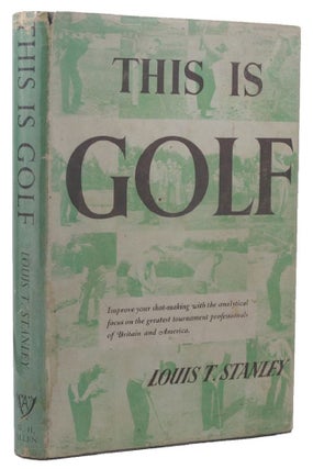Item #119184 THIS IS GOLF. Louis T. Stanley