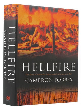 Item #119415 HELLFIRE: The Story of Australia, Japan and the Prisoners of War. Cameron Forbes