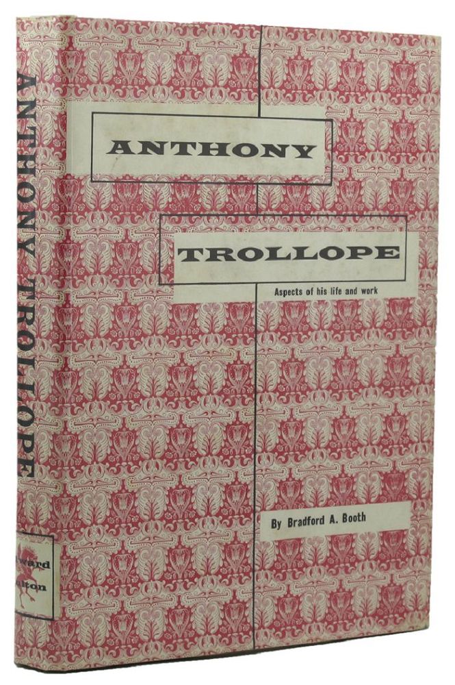 Item #119661 ANTHONY TROLLOPE: Aspects of His Life and Art. Anthony Trollope, Bradford A. Booth.