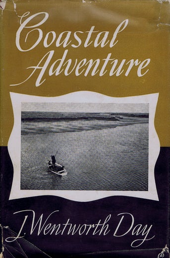 Item #119836 COAST ADVENTURE: A book about marshes and the sea; shooting and fishing; wildfowl and waders and men who sail in small boats. J. Wentworth Day.
