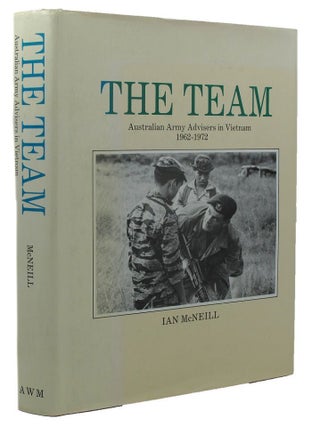 Item #119992 THE TEAM: Australian Army Advisers in Vietnam 1962-1972. Ian McNeill