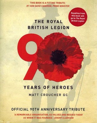 Item #120439 THE ROYAL BRITISH LEGION 90 YEARS OF HEROES. Matt Croucher