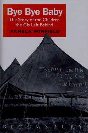 Item #120487 BYE BYE BABY. The Story of the Children the GIs left Behind. Pamela Winfield