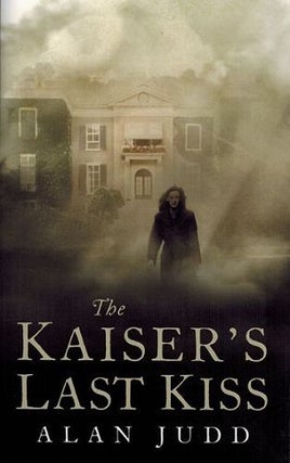 Item #120527 THE KAISER'S LAST KISS. Alan Judd