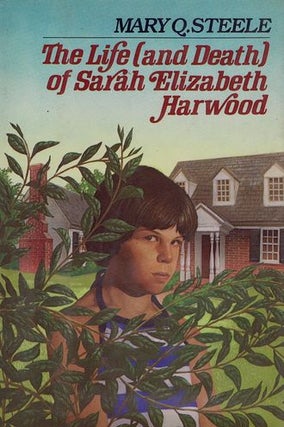 Item #120939 THE LIFE (AND DEATH) OF SARAH ELIZABETH HARWOOD. Mary Q. Steele