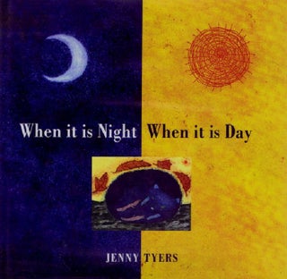 Item #120995 WHEN IT IS NIGHT, WHEN IT IS DAY. Jenny Tyers