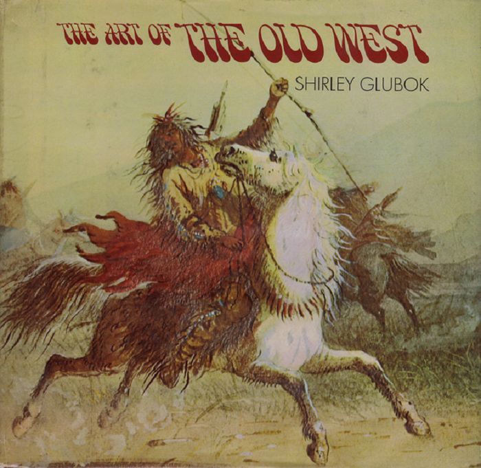 Item #121657 THE ART OF THE OLD WEST. Shirley Glubok.