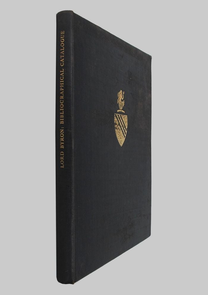 Item #121754 BIBLIOGRAPHICAL CATALOGUE OF FIRST EDITIONS, PROOF COPIES & MANUSCRIPTS OF BOOKS BY LORD BYRON. Lord Byron.