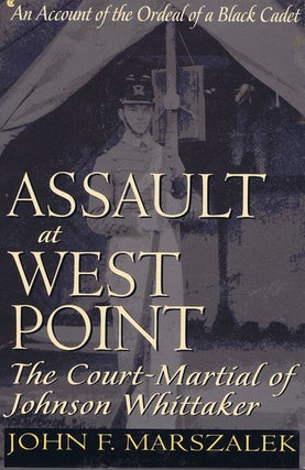 Item #123163 ASSAULT AT WEST POINT: The Court-Martial of Johnson Whittaker. John F. Marszalek