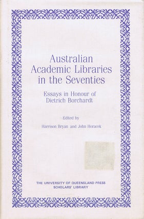 Item #124081 AUSTRALIAN ACADEMIC LIBRARIES IN THE SEVENTIES. Dietrich Borchardt, Harrison Bryan,...