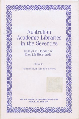 Item #124081 AUSTRALIAN ACADEMIC LIBRARIES IN THE SEVENTIES. Dietrich Borchardt, Harrison Bryan, John Horacek.