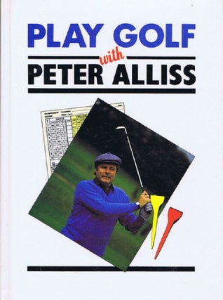 Item #124114 PLAY GOLF WITH PETER ALLISS. Peter Alliss, Renton Laidlaw