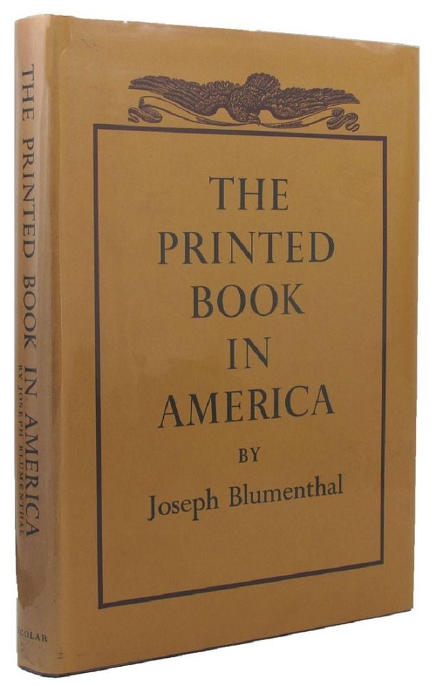 Item #124779 THE PRINTED BOOK IN AMERICA. Joseph Blumenthal.
