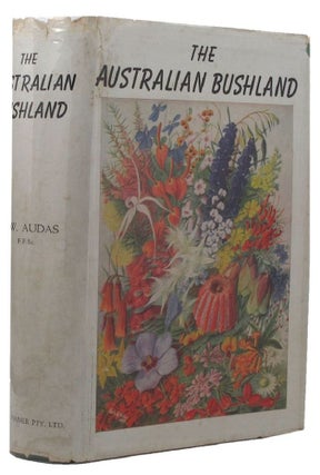 Item #125597 THE AUSTRALIAN BUSHLAND. J. W. Audas
