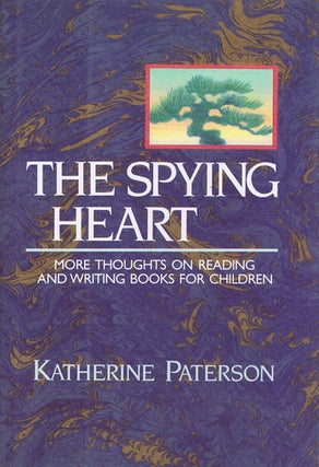 Item #126477 THE SPYING HEART: More thoughts on reading and writing books for children. Katherine...