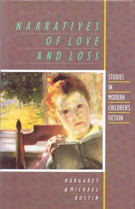 Item #126479 NARRATIVES OF LOVE AND LOSS: Studies in Modern Children's Fiction. Margaret Rustin,...