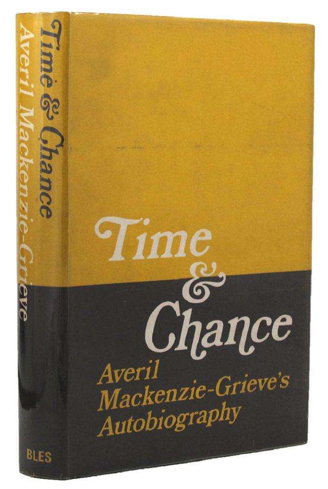 Item #126585 TIME & CHANCE: An Autobiography. Averil MacKenzie-Grieve.