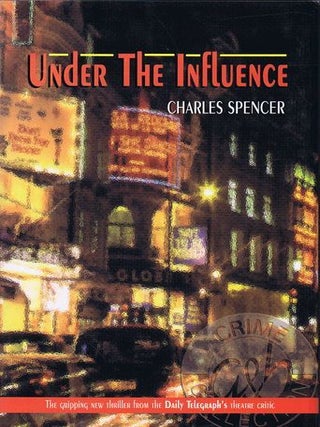 Item #127138 UNDER THE INFLUENCE. Charles Spencer