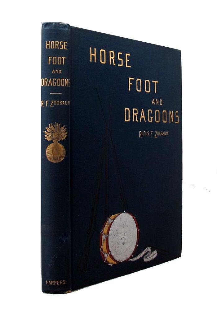 Item #127618 HORSE, FOOT, AND DRAGOONS: Sketches of army life at home and abroad. Rufus Fairchild Zogbaum.