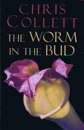 Item #127886 THE WORM IN THE BUD. Chris Collett