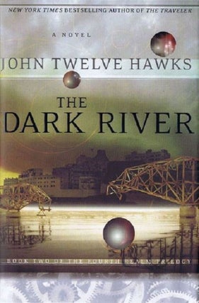 Item #127949 THE DARK RIVER. John Twelve Hawks, Pseudonym