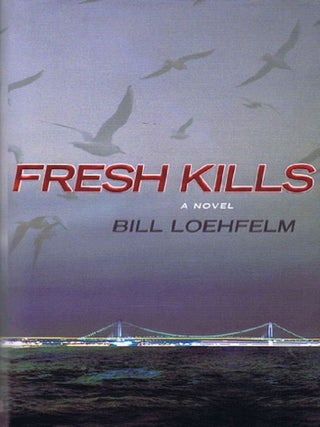 Item #127981 FRESH KILLS. Bill Loehfelm