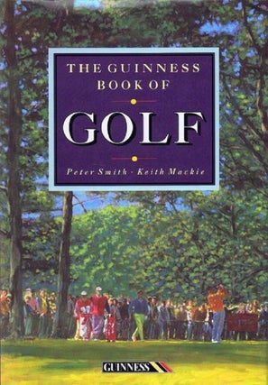 Item #128045 THE GUINNESS BOOK OF GOLF. Peter Smith, Keith Mackie
