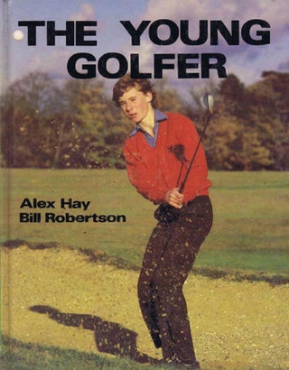 Item #128181 THE YOUNG GOLFER. Alex Hay, Bill Robertson