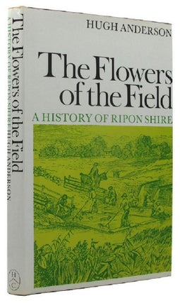 Item #128755 THE FLOWERS OF THE FIELD. A history of Ripon Shire. Together with Mrs. Kirkland's...