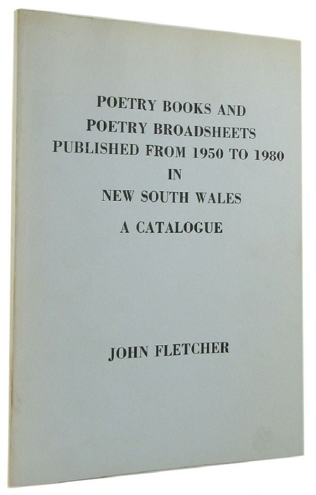 Item #129317 POETRY BOOKS AND POETRY BROADSHEETS published from 1950 to 1980 in New South Wales. A Catalogue. John Fletcher.