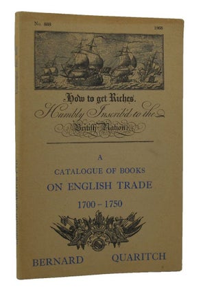 Item #129958 A CATALOGUE OF BOOKS ON ENGLISH TRADE 1700-1750. Bernard Quaritch