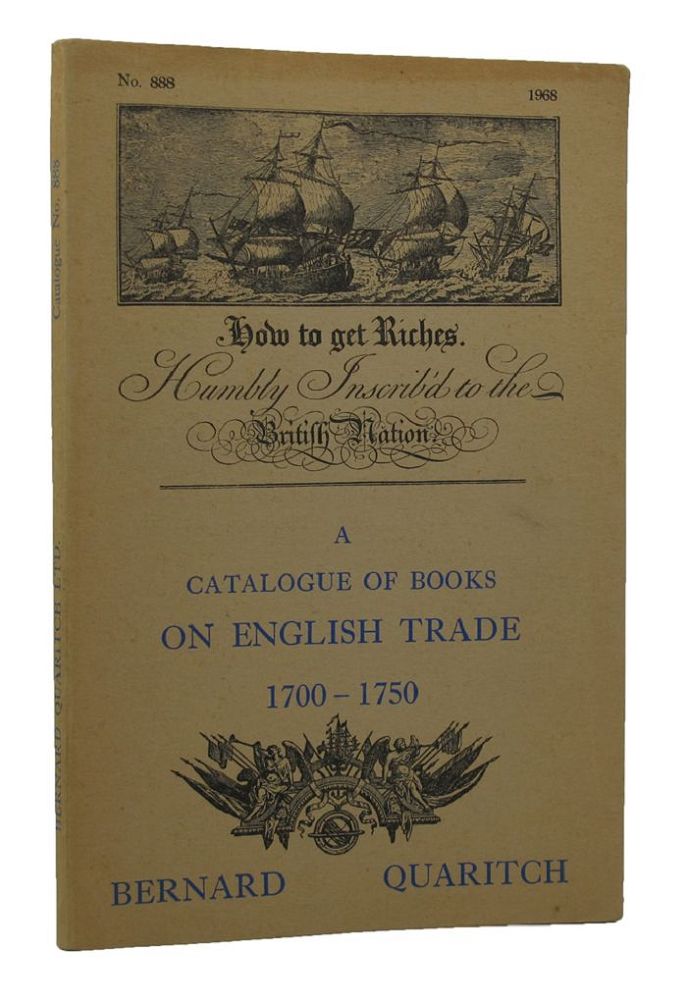 Item #129958 A CATALOGUE OF BOOKS ON ENGLISH TRADE 1700-1750. Bernard Quaritch.