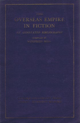 Item #130635 THE OVERSEAS EMPIRE IN FICTION: an annotated bibliography. Winifred Hill, Compiler