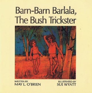 Item #130814 BARN-BARN BARLALA, THE BUSH TRICKSTER. May L. O'Brien