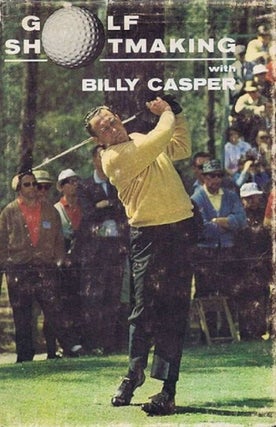 Item #130948 GOLF SHOTMAKING WITH BILLY CASPER. Billy Casper