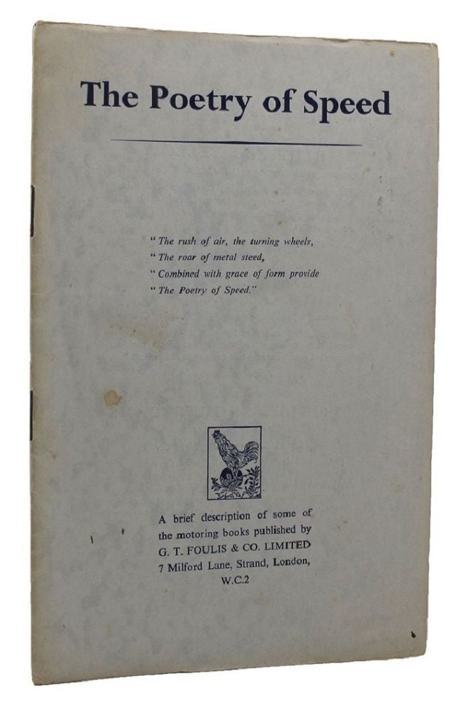 Item #131260 THE POETRY OF SPEED: A brief description of some of the motoring books published by G. T. Foulis & Co . . . [cover title]. G. T. Foulis, Co. Ltd, Publisher.