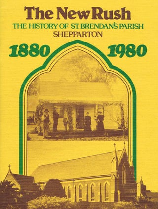 Item #131266 THE NEW RUSH: The history of St. Brendan's Parish Shepparton 1880 - 1980. Stewart...