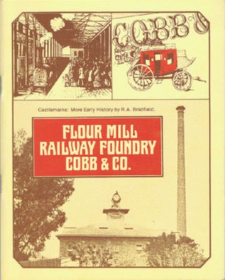 Item #131753 FLOUR MILL, RAILWAY FOUNDRY, COBB & CO: More early history. Raymond A. Bradfield