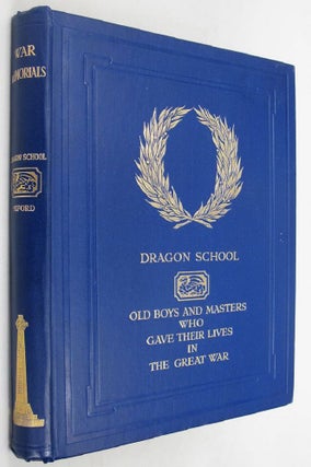 Item #132258 MEMORIALS OF OLD BOYS AND MASTERS OF THE DRAGON SCHOOL, OXFORD WHO FELL IN THE GREAT...