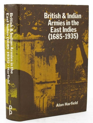 Item #132792 BRITISH & INDIAN ARMIES IN THE EAST INDIES 1685-1935. Alan Harfield