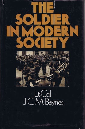 Item #132813 THE SOLDIER IN MODERN SOCIETY. J. C. M. Baynes