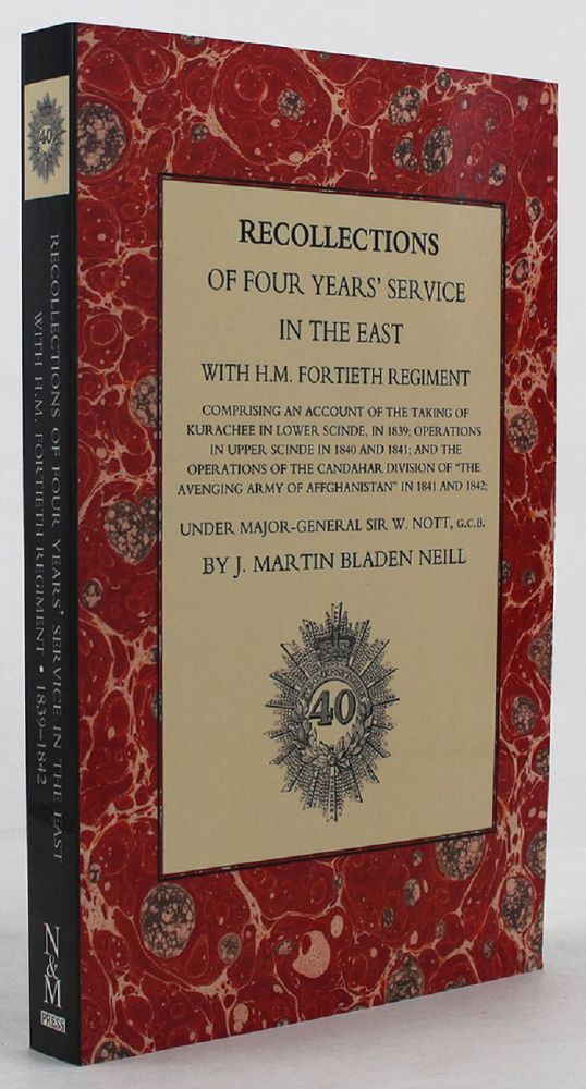 Item #132814 RECOLLECTIONS OF FOUR YEAR'S SERVICE IN THE EAST WITH H.M. FORTIETH REGIMENT. H M. Fortieth Regiment, J. Martin Bladen Neill.