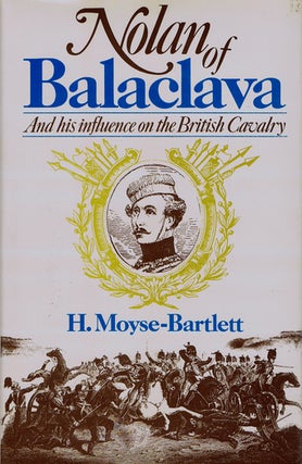 Item #133061 NOLAN OF BALACLAVA: Louis Edward Nolan and his influence on the British Cavalry....